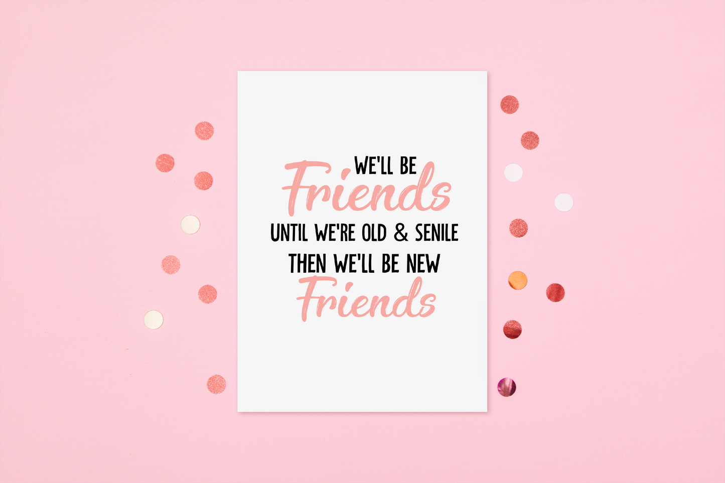 Friend Card | We'll Be Friends Until We're Old & Senile, Then We'll Be New Friends | Birthday Card | Funny Card | Miss You Card