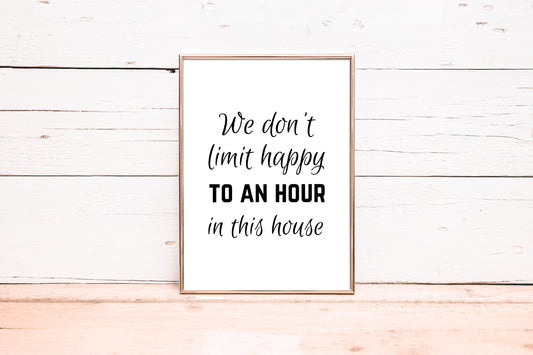 Kitchen Print | We Don't Limit Happy To An Hour In This House | Funny Print