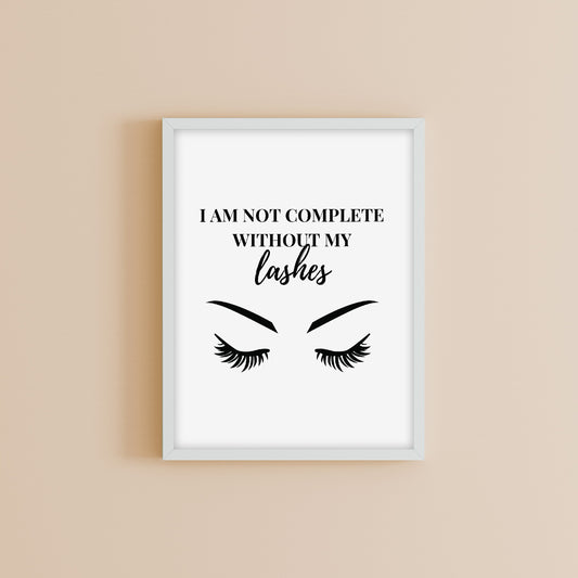 Salon Print | I Am Not Complete Without My Lashes | Makeup Print | Eyelash Quote Print