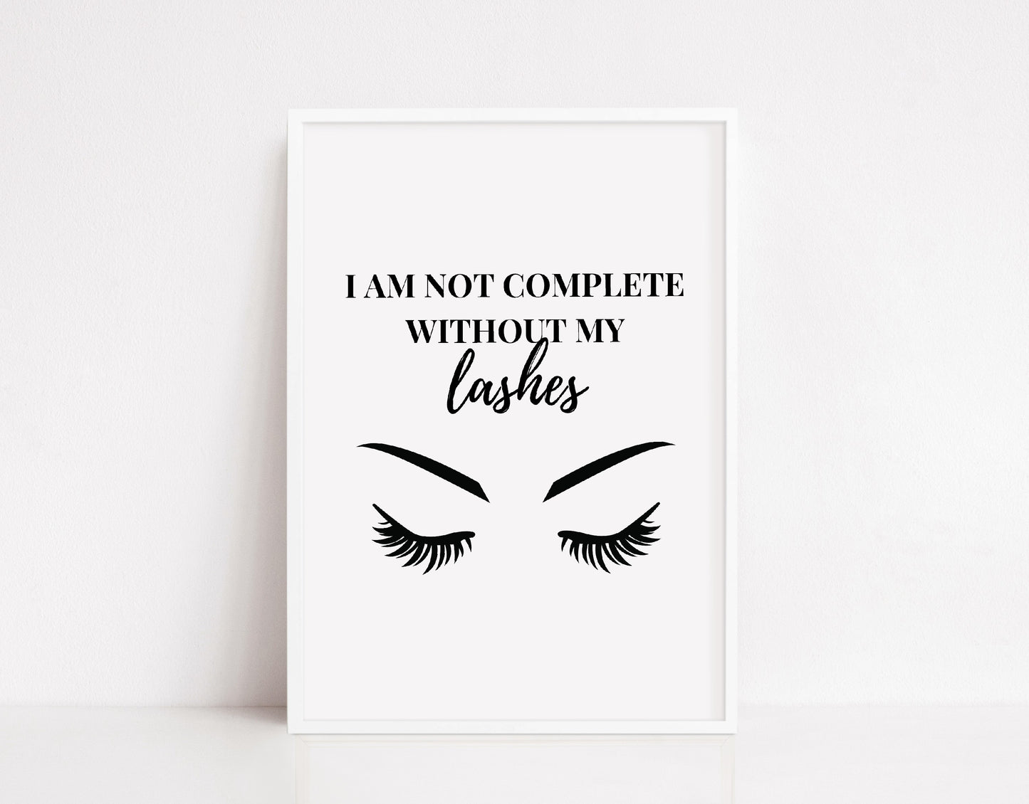 Salon Print | I Am Not Complete Without My Lashes | Makeup Print | Eyelash Quote Print
