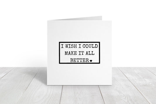 Friend Card | I Wish I Could Make It All Better | Get Well Soon Card | Thinking Of You Card