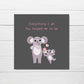 Mothers Day Card | Everything I Am You Helped Me To Be | Cute Koala Card