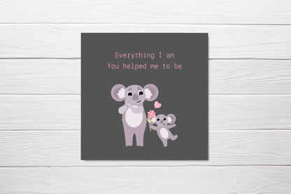 Mothers Day Card | Everything I Am You Helped Me To Be | Cute Koala Card