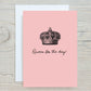 Mothers Day Card | Queen For The Day | Cute Card
