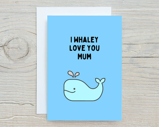 Mothers Day Card | Birthday Card | I Whaley Love You Mum | Mum Card | I Love You Mum Card