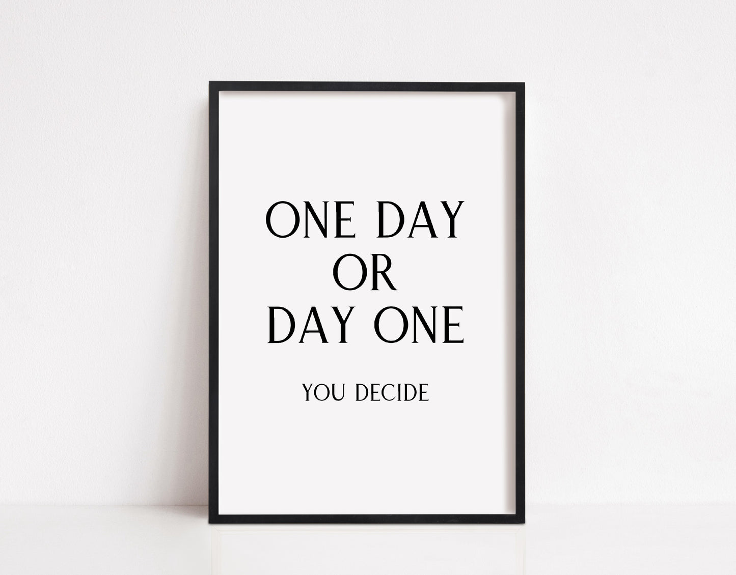 Quote Print | One Day Or Day One - You Decide | Positive Print