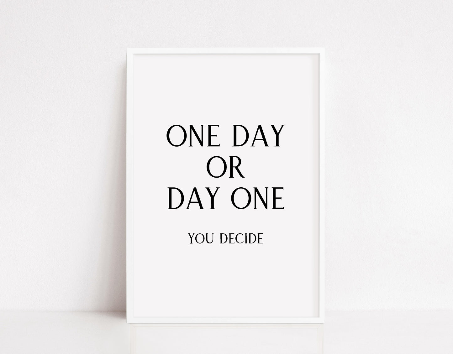 Quote Print | One Day Or Day One - You Decide | Positive Print