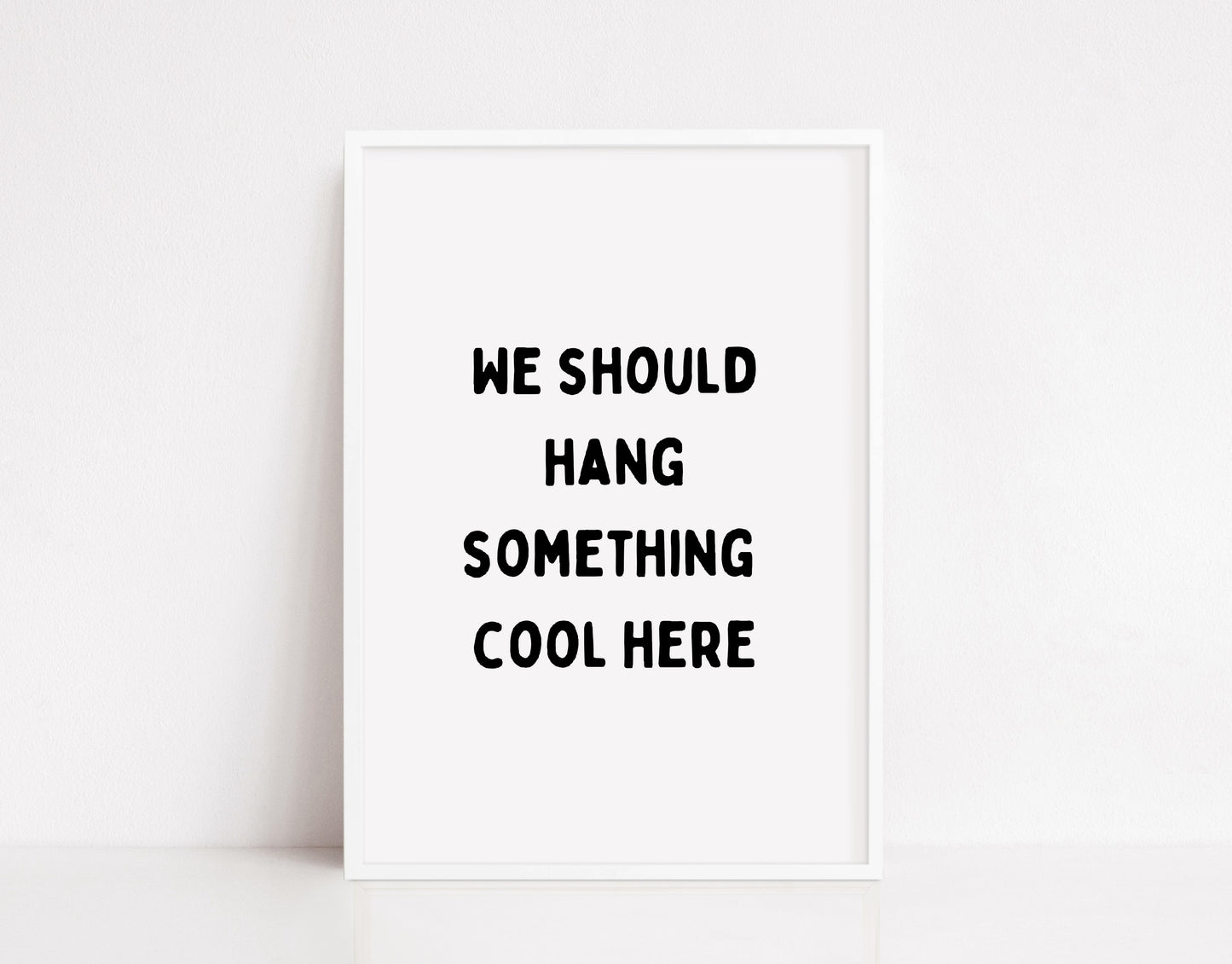 Quote Print | We Should Hang Something Cool Here | Funny Print