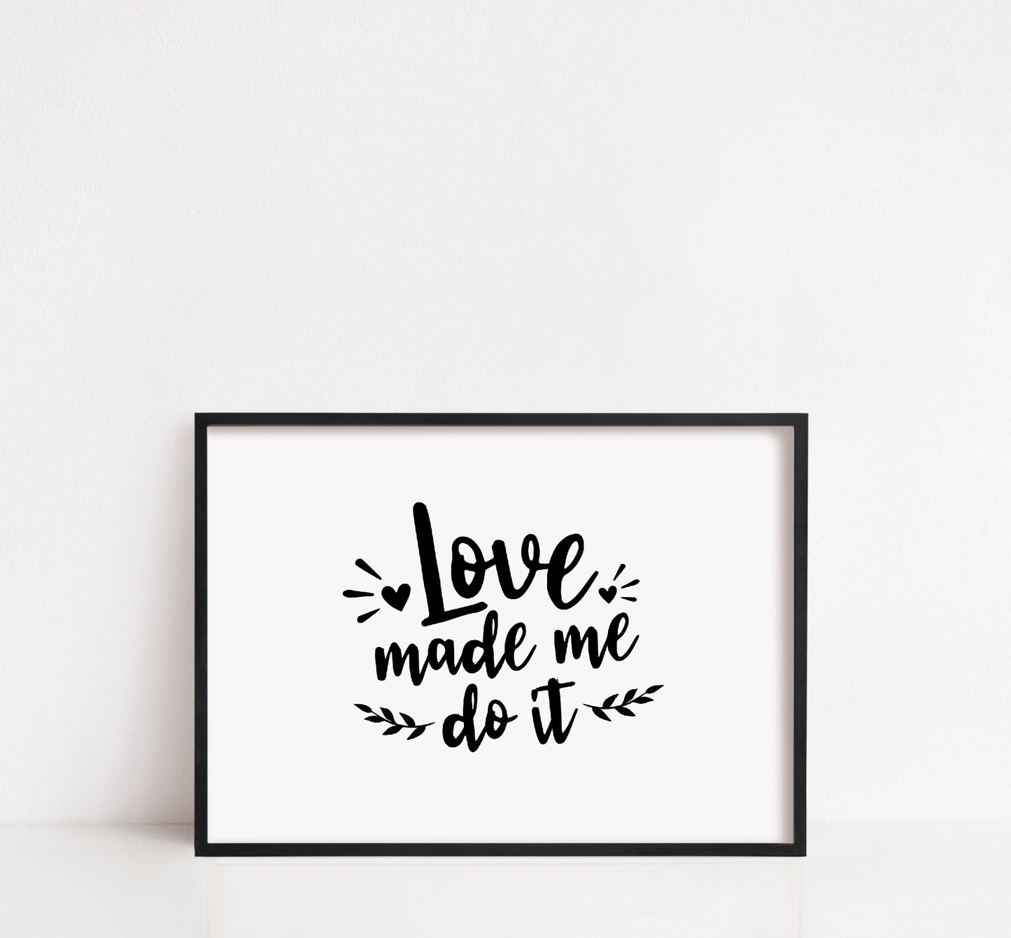 Quote Print | Love Made Me Do It | Love Print