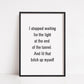 Quote Print | Light At The End Of The Tunnel | Funny Print