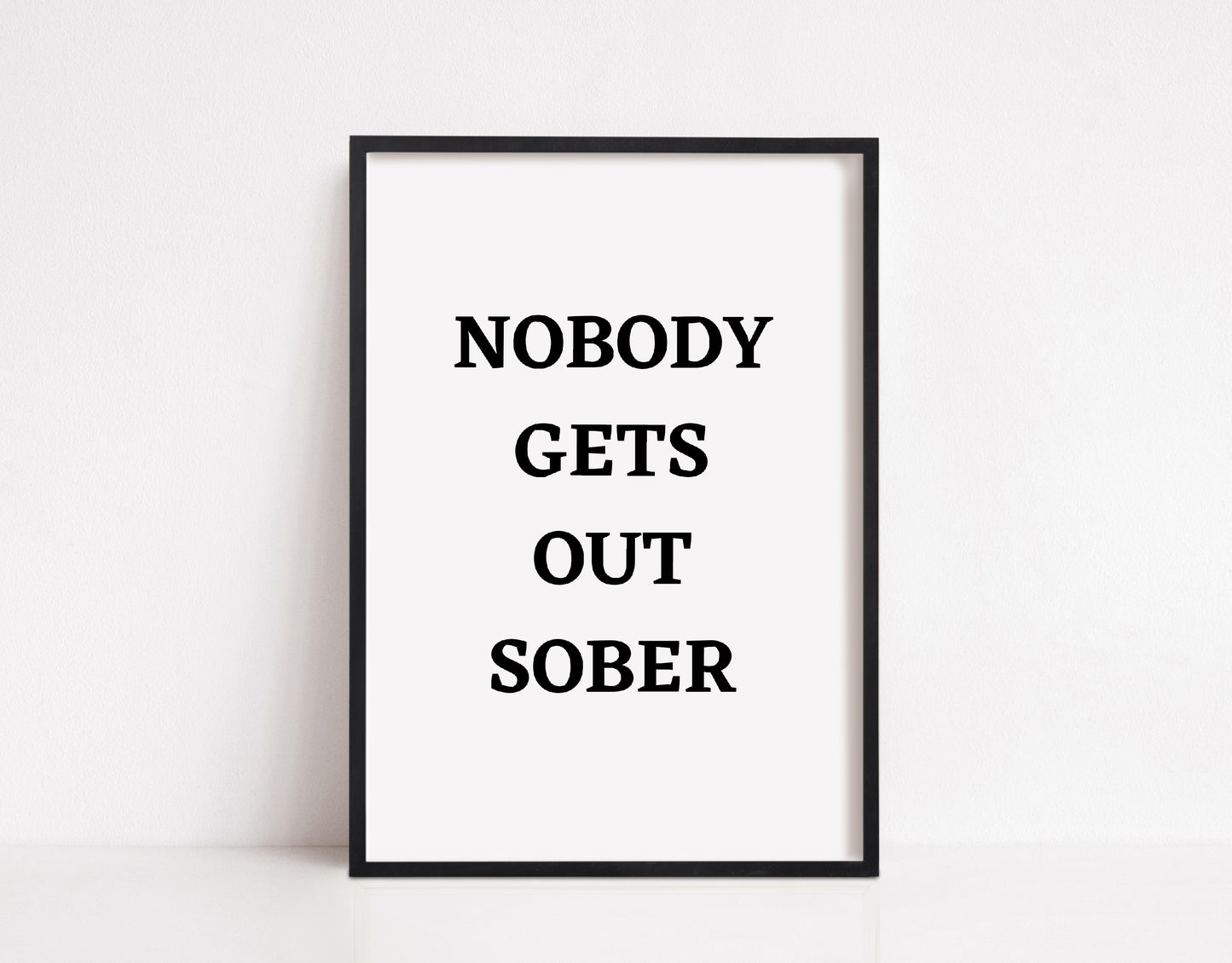Quote Print I Nobody Gets Out Sober | Kitchen Print | Bar Print