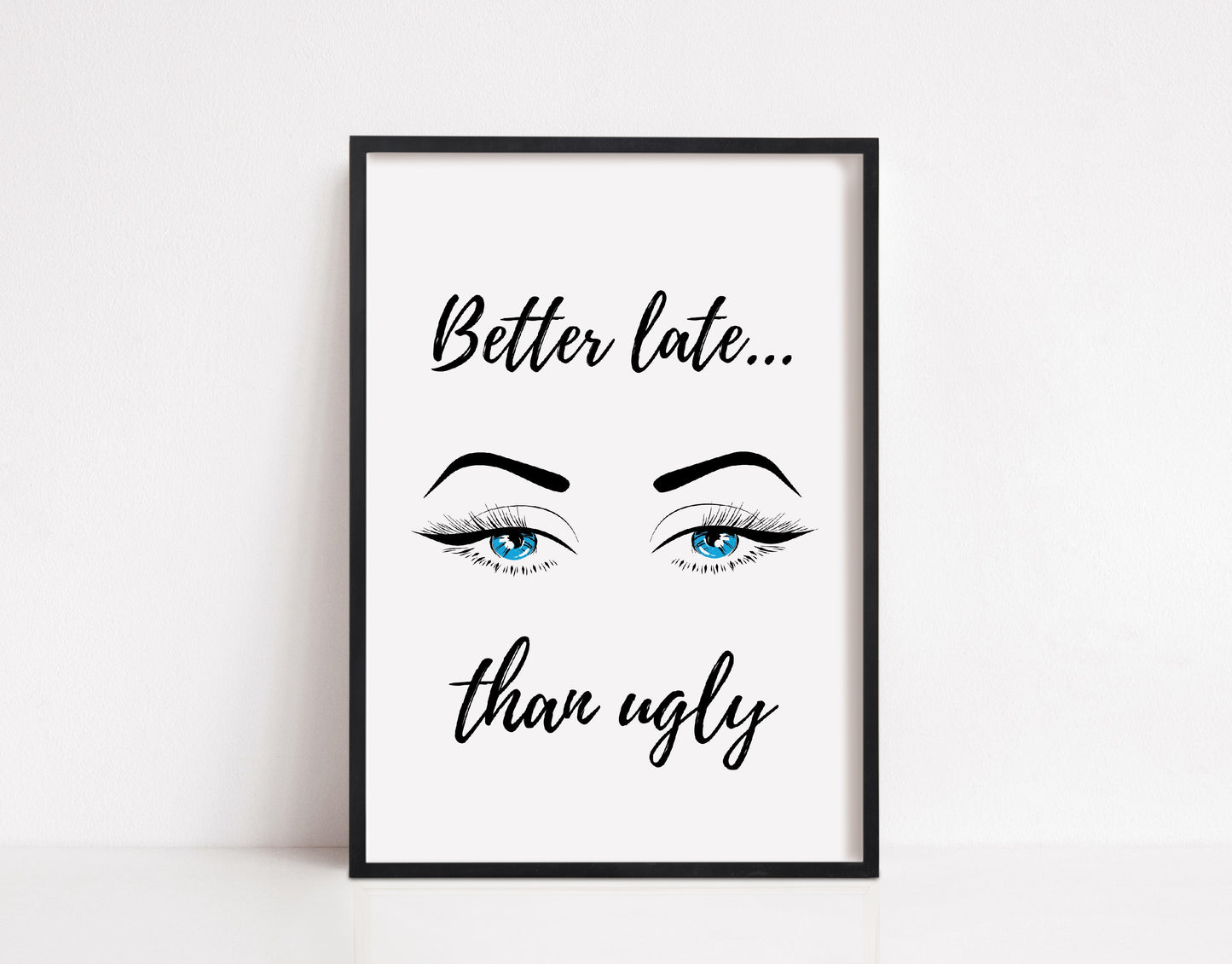 Quote Print | Better Late Than Ugly | Makeup Print | Salon Print | Eyelash Print