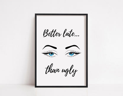 Quote Print | Better Late Than Ugly | Makeup Print | Salon Print | Eyelash Print