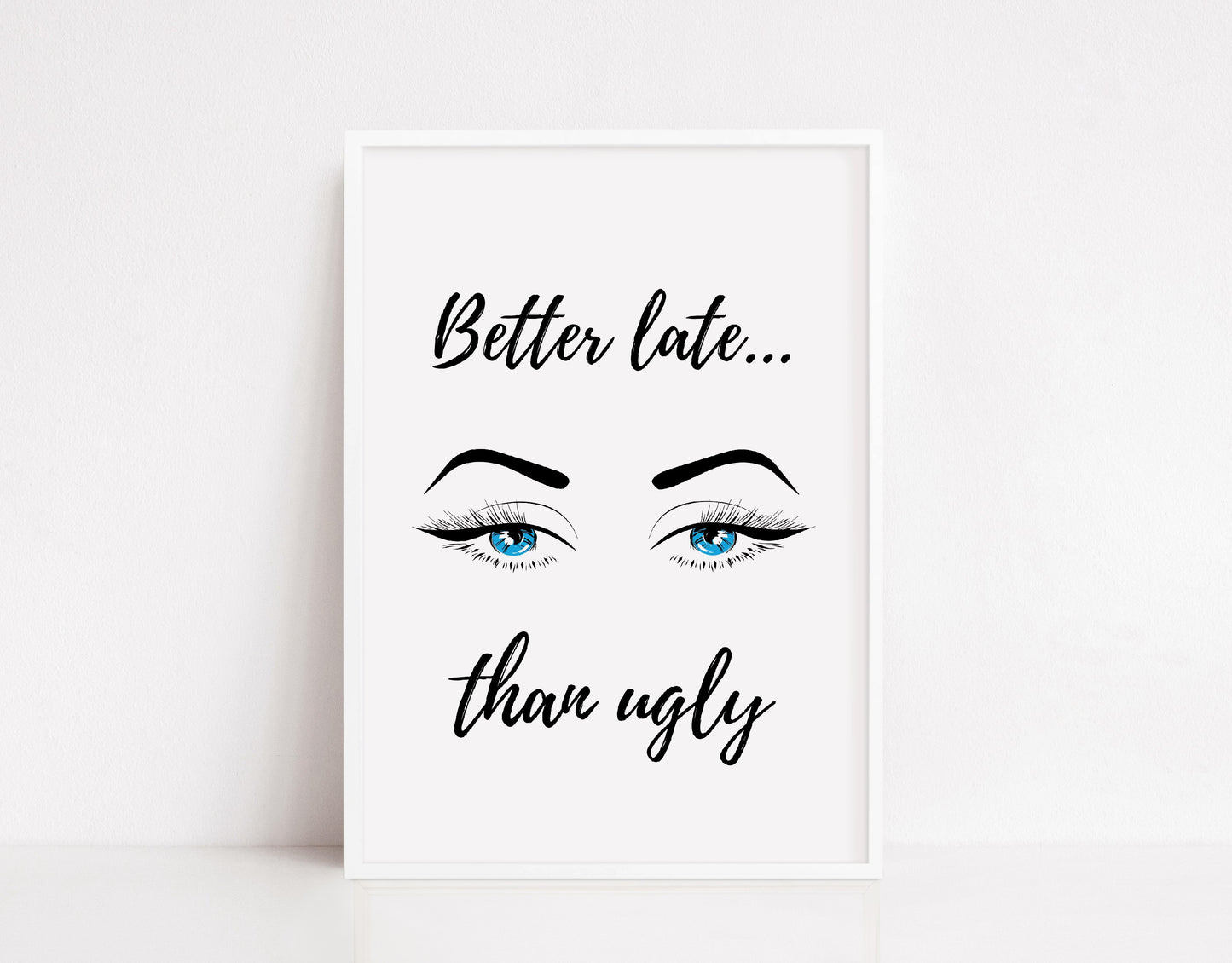 Quote Print | Better Late Than Ugly | Makeup Print | Salon Print | Eyelash Print