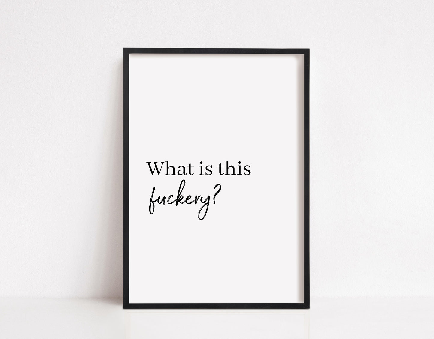 Quote Print I What Is This Fuckery | Funny Print