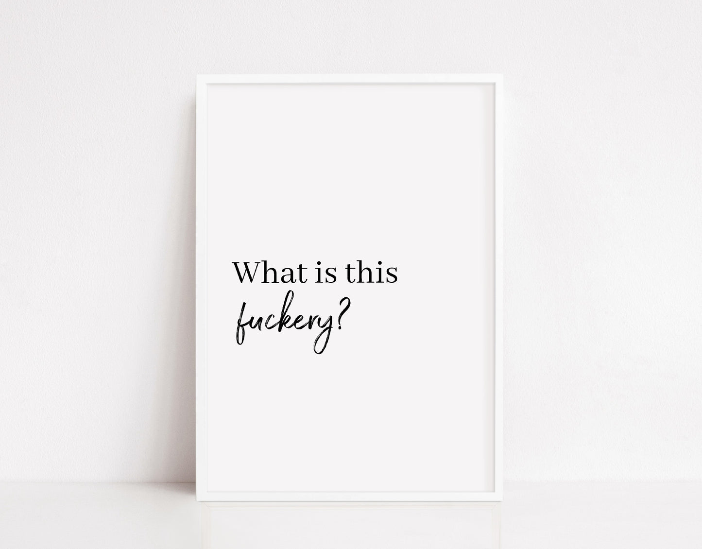 Quote Print I What Is This Fuckery | Funny Print