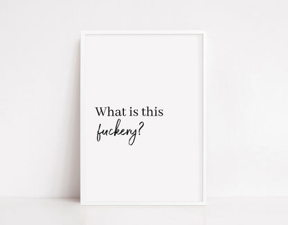 Quote Print I What Is This Fuckery | Funny Print