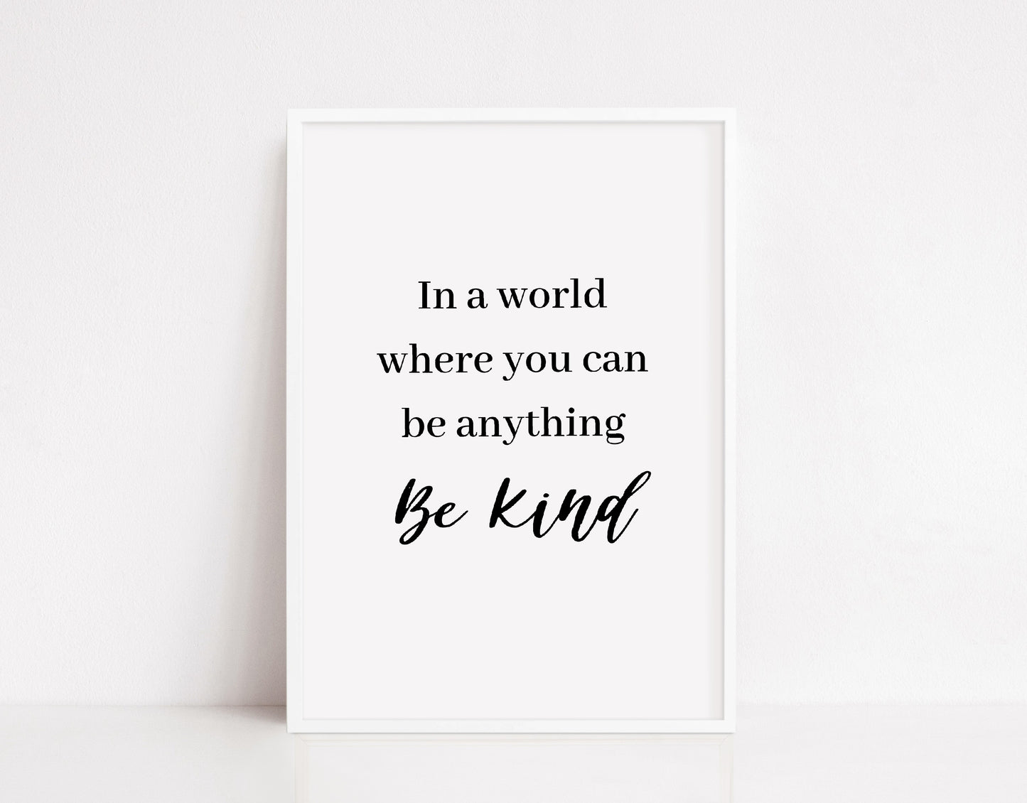 Quote Print | In A World Where You Can Be Anything - Be Kind | Positive Print