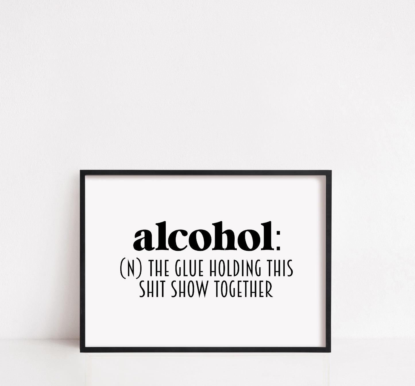 Kitchen Print | Alcohol - The Glue Holding This Shit Show Together | Funny Print | Quote Print | Bar Print