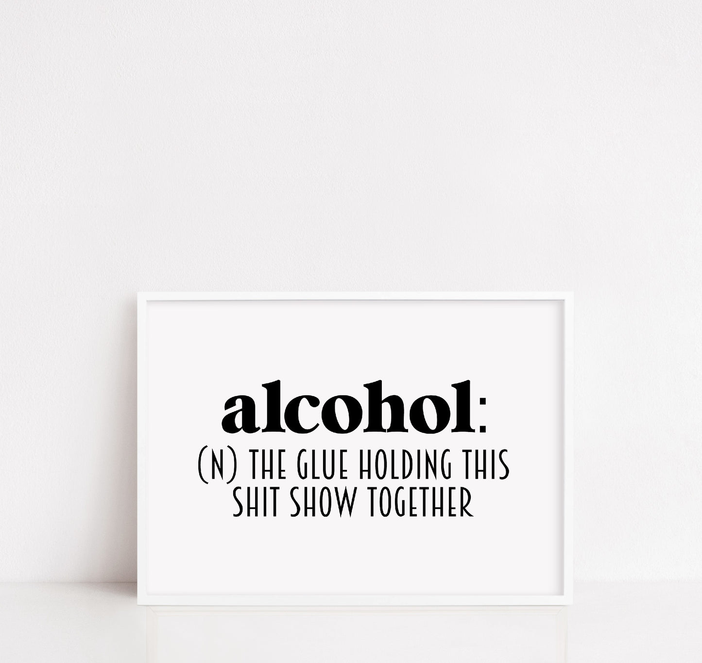 Kitchen Print | Alcohol - The Glue Holding This Shit Show Together | Funny Print | Quote Print | Bar Print
