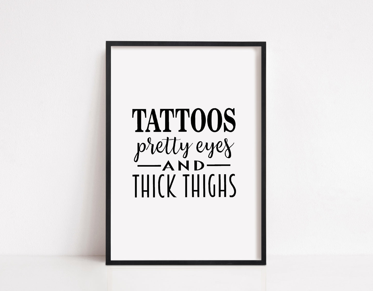 Quote Print | Tattoos, Pretty Eyes And Thick Thighs | Positive Print