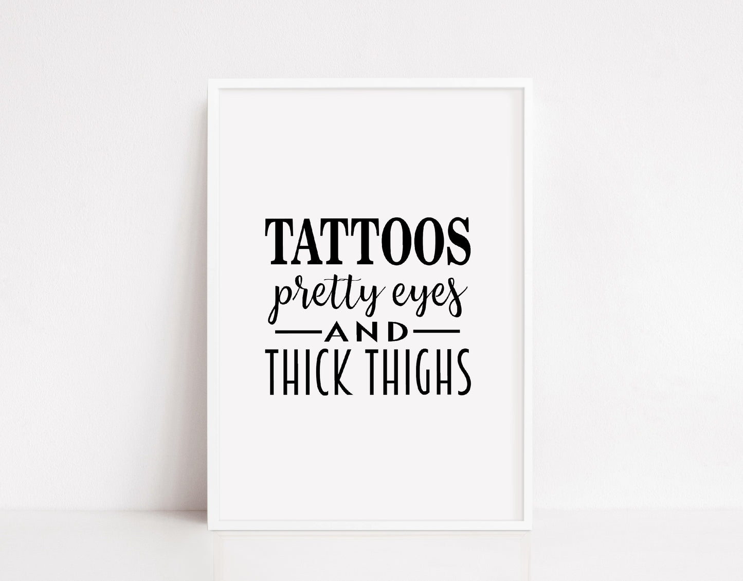 Quote Print | Tattoos, Pretty Eyes And Thick Thighs | Positive Print