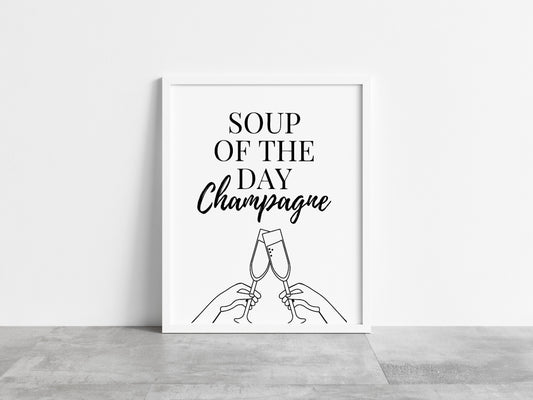 Kitchen Print | Soup Of The Day - Champagne | House Prints | Wall Art | Quote Print