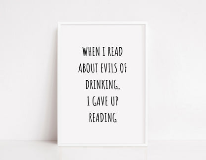 Quote Print | When I Read About The Evils Of Drinking, I Gave Up Reading | Funny Print