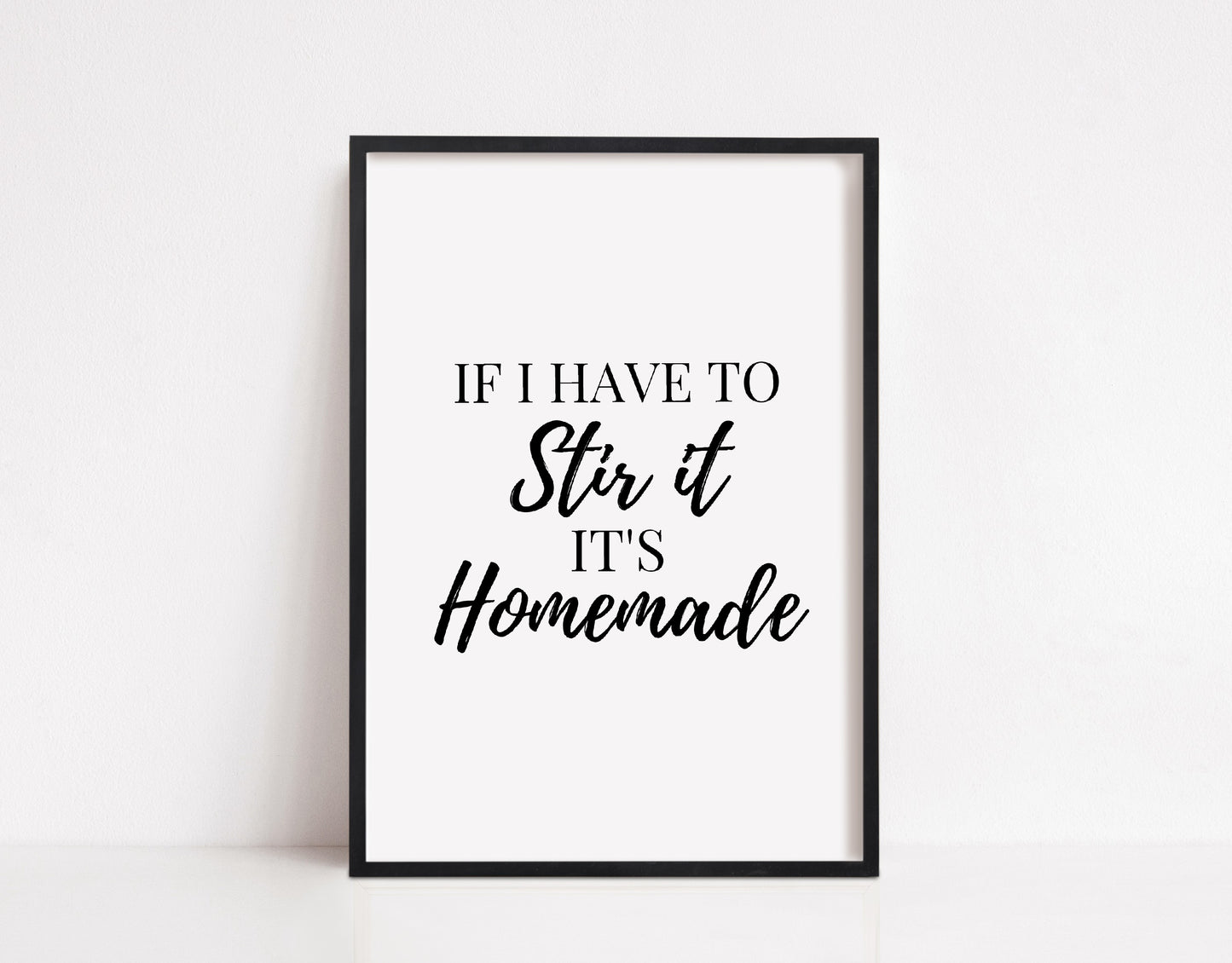 Kitchen Print | If I Have To Stir It, It's Homemade | Quote Print | House Print | Home Print | Funny Print