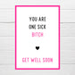 SALE - Thinking Of You Card | You Are One Sick Bitch | Funny Card | Get Well Soon Card | Banter Card