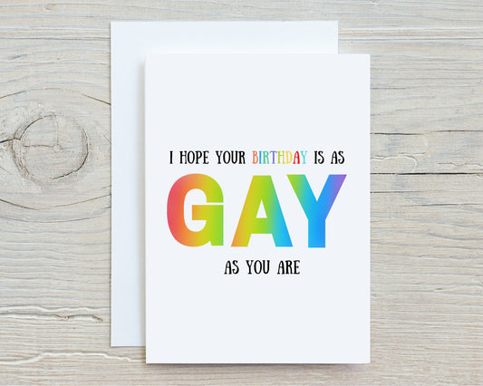 Birthday Card | Hope Your Birthday Is As Gay As You Are | Gay Card
