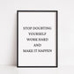 Quote Print | Stop Doubting Yourself, Work Hard & Make It Happen | Positive Print