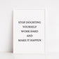 Quote Print | Stop Doubting Yourself, Work Hard & Make It Happen | Positive Print