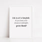 Quote Print | Life Is Not A Fairytale, If You Loose Your Shoes At Midnight, You're Drunk | Funny Print