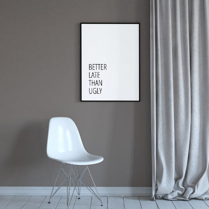 Quote Print | Better Late Than Ugly | Funny Print - Dinky Designs