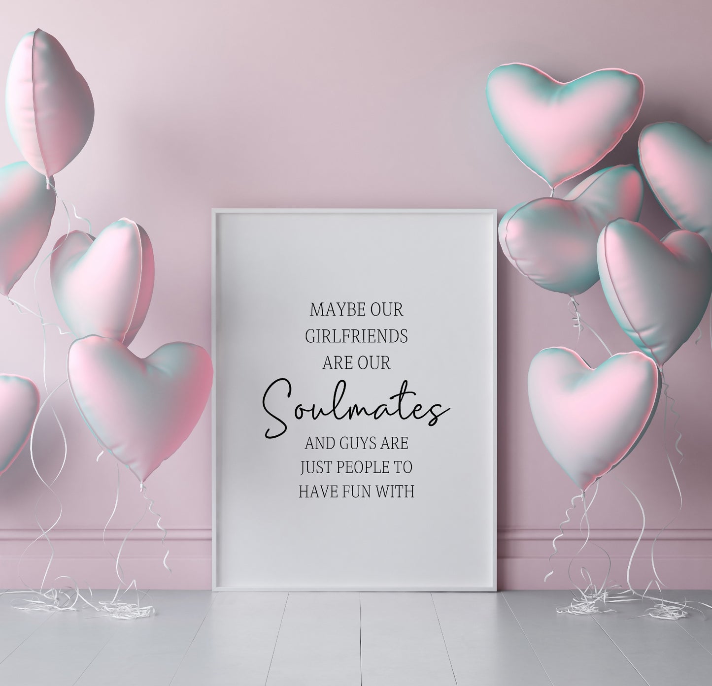Besties Print | Soulmate Print | Friendship Print | Maybe Our Girlfriends Are Our Soulmates And Guys Are Just People To Have Fun With Print | Best Friend Gift | Best Friend Print