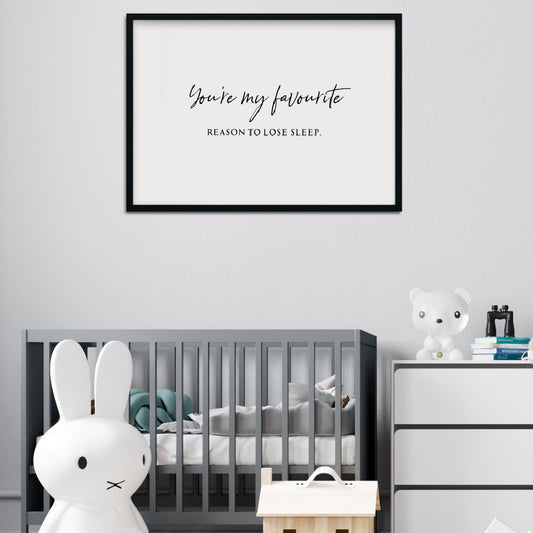 Nursery Print | You're My Favourite Reason To Loose Sleep | Quote Print