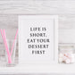 Kitchen Print | Life Is Short, Eat Dessert First | Food Print