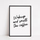 Kitchen Print | Wakeup & Smell The Coffee | Quote Print | Coffee Print