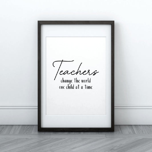 Teacher Print | Teachers Change The World One Child At A Time | School Print | Teacher Gift