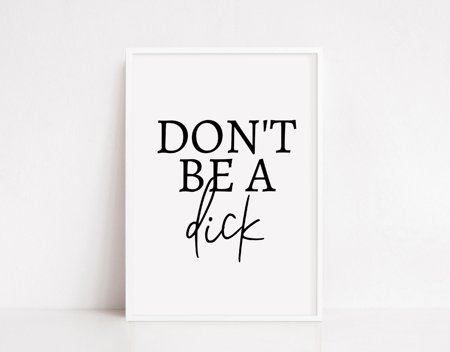 Quote Print | Don't Be A Dick | Funny Print