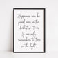 Quote Print | Happiness Can Be Found Even in The Darkest Of Times, If One Only Remembers To Turn On The Light | Inspirational Print