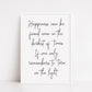 Quote Print | Happiness Can Be Found Even in The Darkest Of Times, If One Only Remembers To Turn On The Light | Inspirational Print