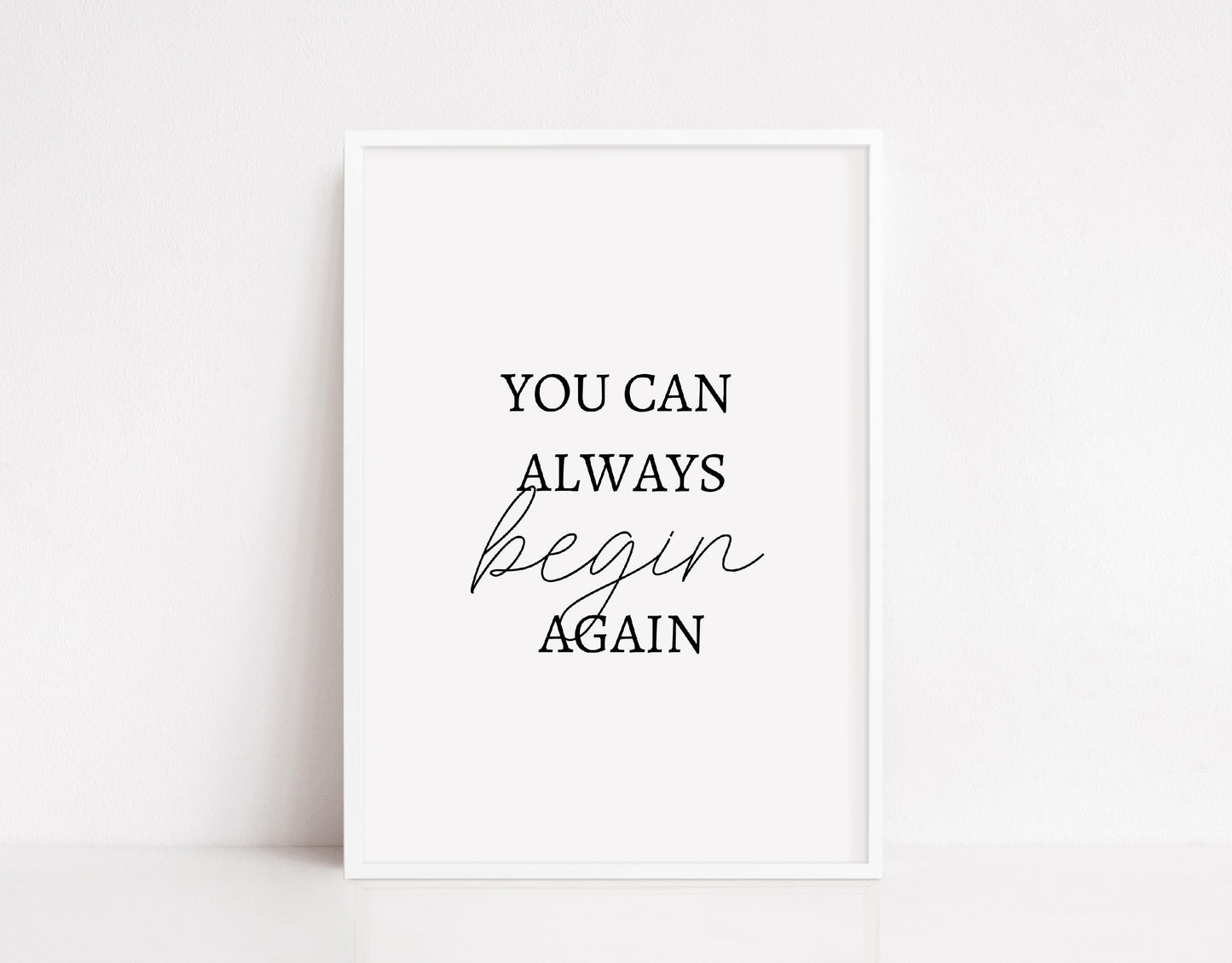 Quote Print | You Can Always Begin Again | Positive Print | Motivational Print | Inspirational Print