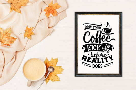 Kitchen Print | May Your Coffee Kick In Before Reality Does | Quote Print | Coffee Print