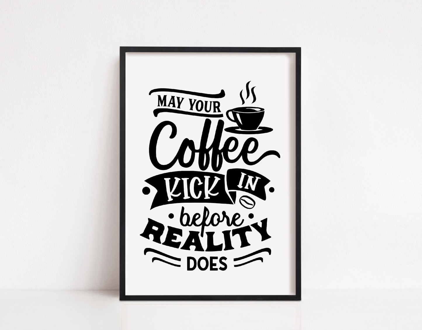 Kitchen Print | May Your Coffee Kick In Before Reality Does | Quote Print | Coffee Print
