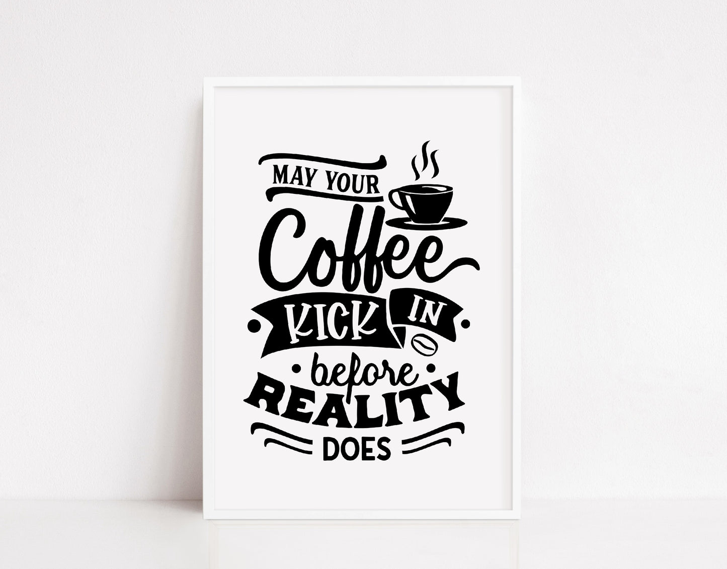 Kitchen Print | May Your Coffee Kick In Before Reality Does | Quote Print | Coffee Print