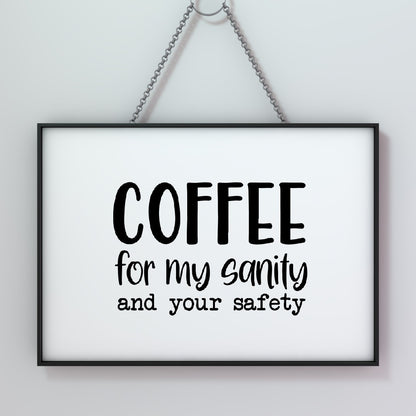 Kitchen Print | Coffee For My Sanity And Your Safety | Quote Print | Coffee Print