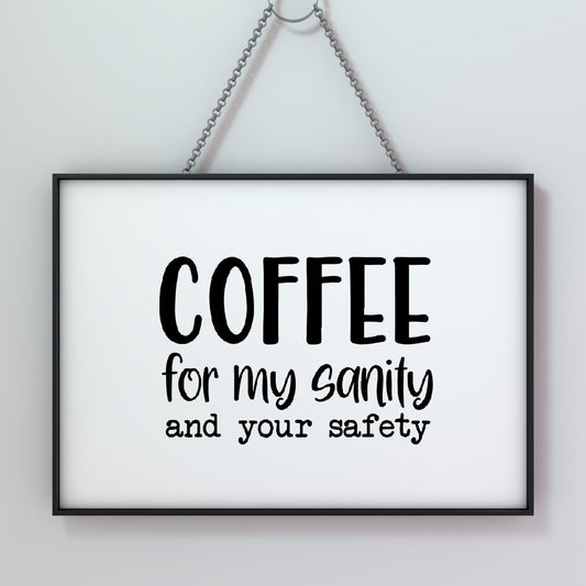 Kitchen Print | Coffee For My Sanity And Your Safety | Quote Print | Coffee Print