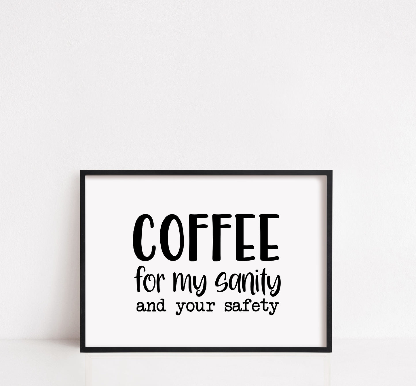 Kitchen Print | Coffee For My Sanity And Your Safety | Quote Print | Coffee Print